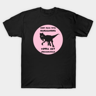 dont mess with mamasaurus T-Shirt